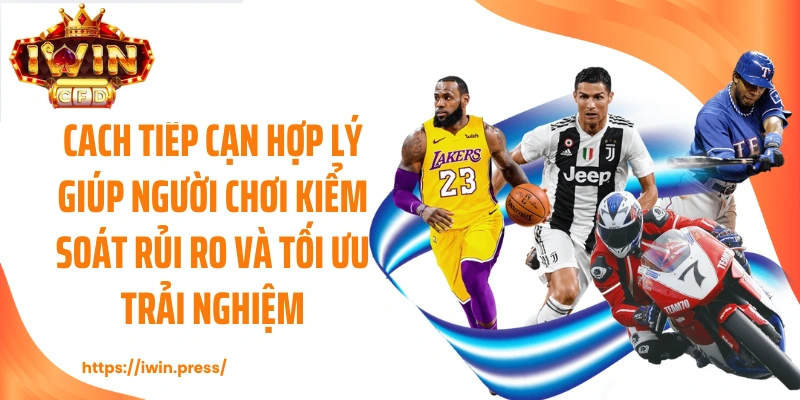 Cách tiếp cận hợp lý giúp người chơi kiểm soát rủi ro và tối ưu trải nghiệm