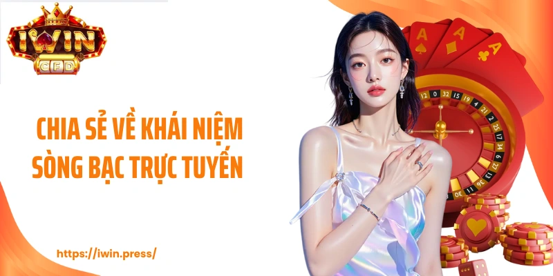 Chia sẻ về khái niệm sòng bạc trực tuyến 