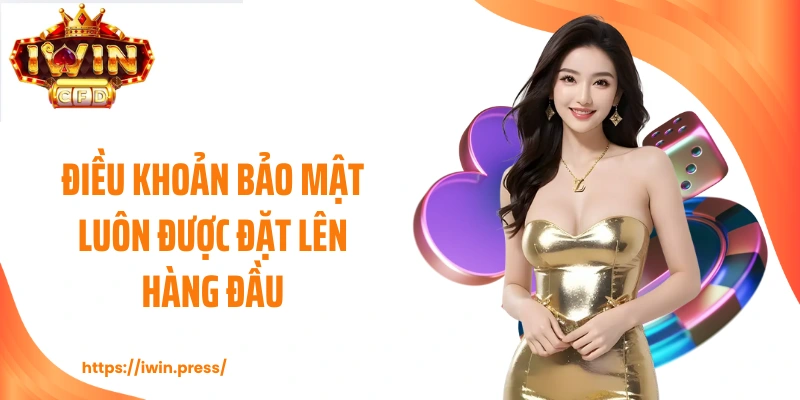 Điều khoản bảo mật luôn được đặt lên hàng đầu