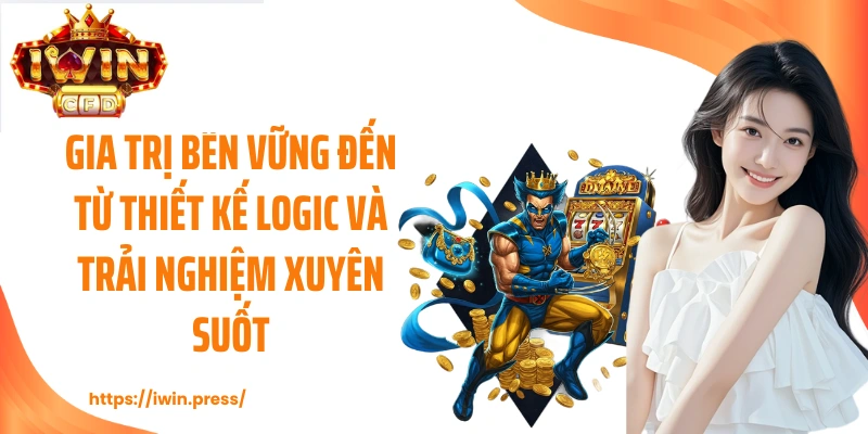Giá trị bền vững đến từ thiết kế logic và trải nghiệm xuyên suốt
