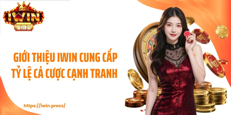 Giới thiệu IWIN cung cấp tỷ lệ cá cược cạnh tranh