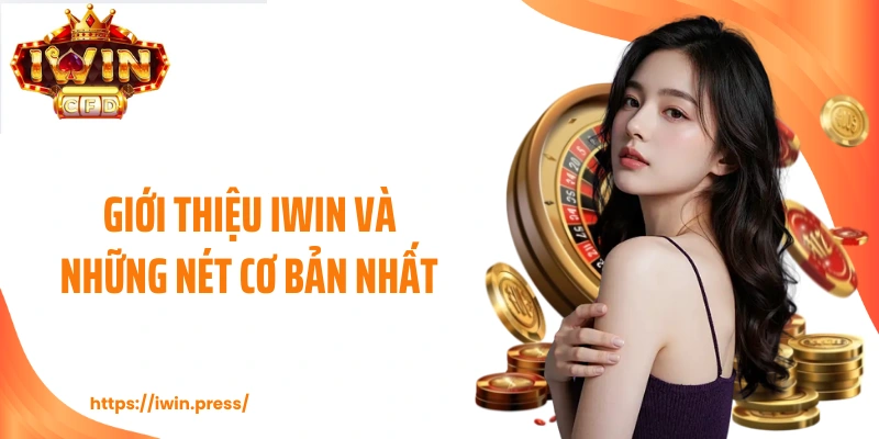 Giới thiệu IWIN và những nét cơ bản nhất