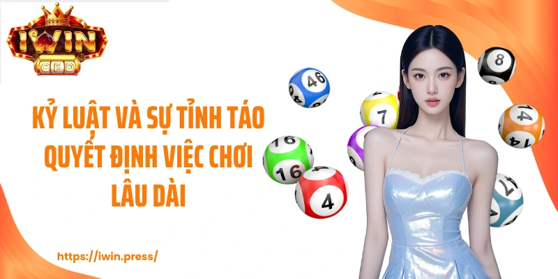 Kỷ luật và sự tỉnh táo quyết định việc chơi lâu dài.