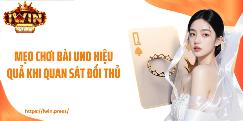 Mẹo chơi bài uno hiệu quả khi quan sát đối thủ