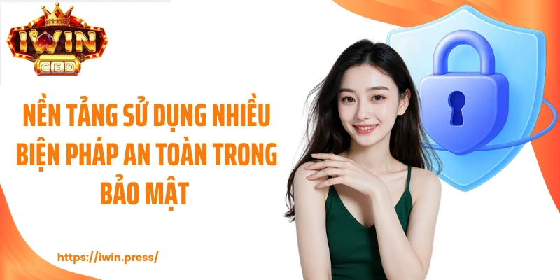 Nền tảng sử dụng nhiều biện pháp an toàn trong bảo mật