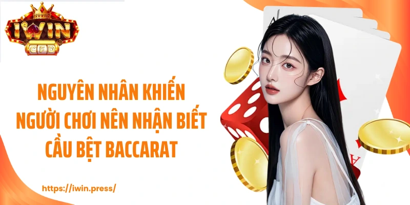 Nguyên nhân khiến người chơi nên nhận biết cầu bệt baccarat