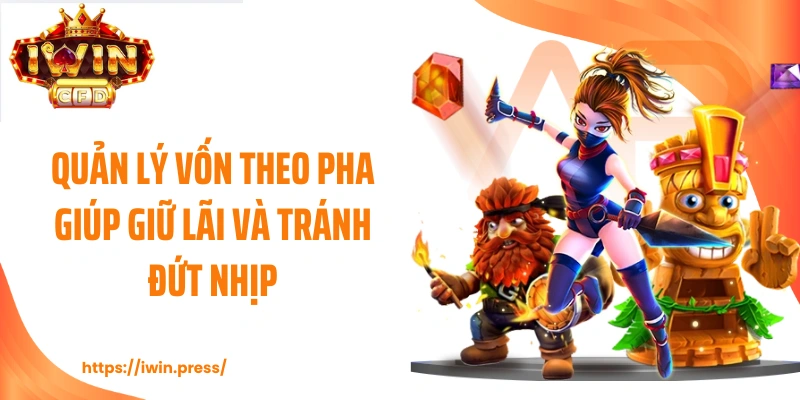 Quản lý vốn theo pha giúp giữ lãi và tránh đứt nhịp