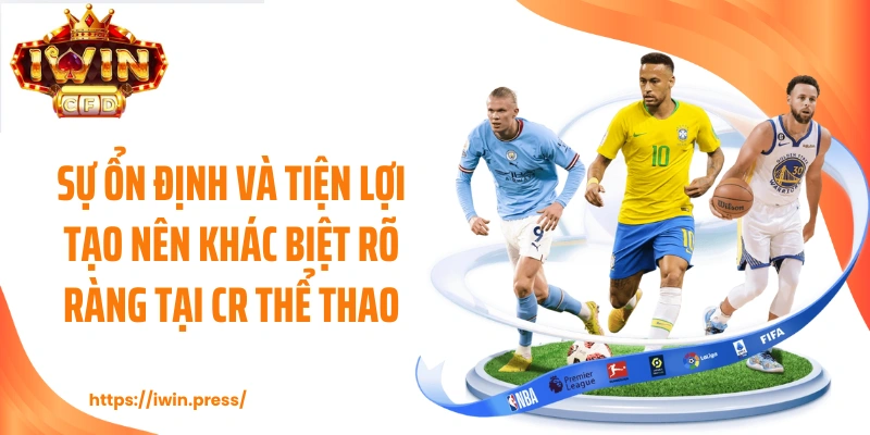 Sự ổn định và tiện lợi tạo nên khác biệt rõ ràng tại CR thể thao