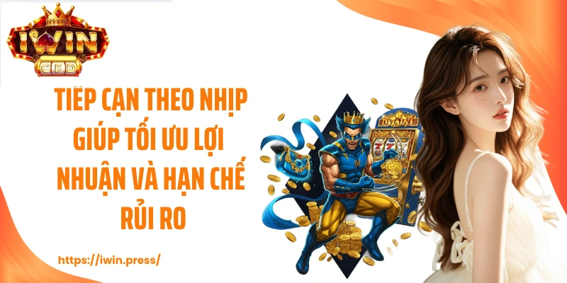 Tiếp cận theo nhịp giúp tối ưu lợi nhuận và hạn chế rủi ro.