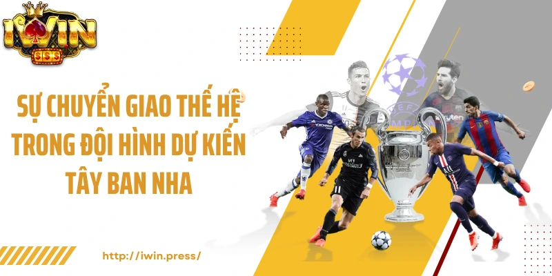 Sự chuyển giao thế hệ trong đội hình dự kiến Tây Ban Nha